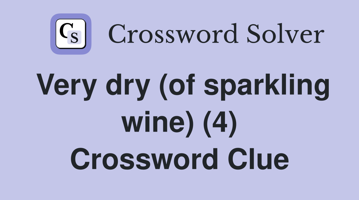 Very dry (of sparkling wine) (4) Crossword Clue Answers Crossword